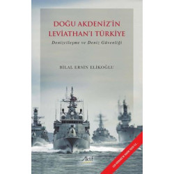 Doğu Akdeniz'in Leviathan'ı Türkiye - Denizcileşme ve Deniz Güvenliği Bilal Ersin Elikoğlu
