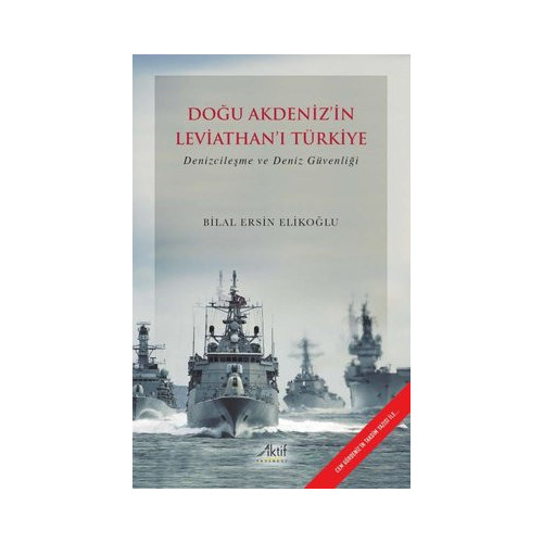 Doğu Akdeniz'in Leviathan'ı Türkiye - Denizcileşme ve Deniz Güvenliği Bilal Ersin Elikoğlu