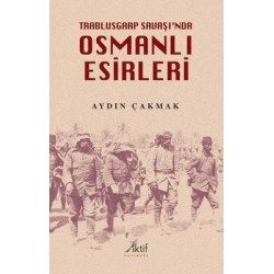 Osmanlı Esirleri - Trablusgarp Savaşı'nda Aydın Çakmak