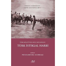 Türk İstiklal Harbi - Türk Milleti'nin Milli Mücadelesi - Türkiye Cumhuriyeti Tarihi Araştırmaları 1 Kolektif