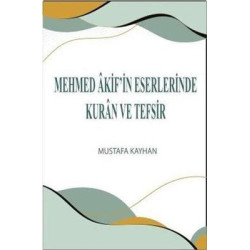 Mehmed Akif'in Eserlerinde Kuran ve Tefsir Mustafa Kayhan