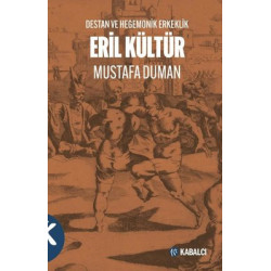 Eril Kültür - Destan ve Hegemonik Erkeklik Mustafa Duman