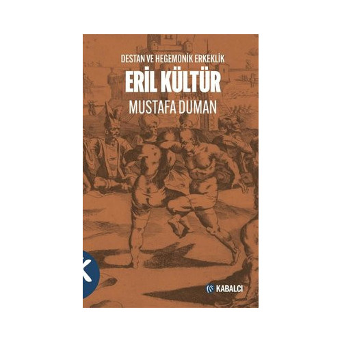 Eril Kültür - Destan ve Hegemonik Erkeklik Mustafa Duman
