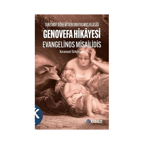 Genovefa Hikayesi - Tanzimat Dönemi'nin Unutulmuş Klasiği - Karamanlı Türkçesiyle Evangelinos Misailidis