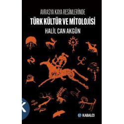Türk Kültür ve Mitolojisi - Avrasya Kaya Resimlerinde Halil Can Akgün