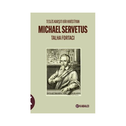 Michael Servetus: Teslis Karşıtı Bir Hıristiyan Talha Fortacı