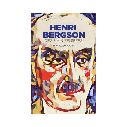 Henri Bergson - Değişimin Felsefesi H. Wildon Carr