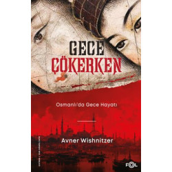 Gece Çökerken: Osmanlı'da Gece Hayatı Avner Wishnitzer