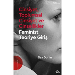 Cinsiyet Toplumsal Cinsiyet ve Cinsellikler - Feminist Teoriye Giriş Elsa Dorlin