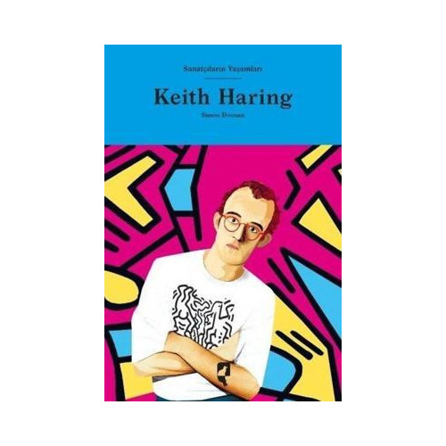 Keith Haring - Sanatçıların Yaşamları Simon Doonan