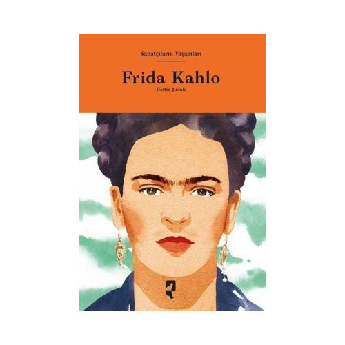 Frida Kahlo - Sanatçıların Yaşamları Hettie Judah