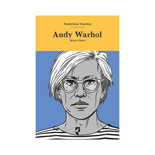 Andy Warhol - Sanatçıların Yaşamları Robert Shore