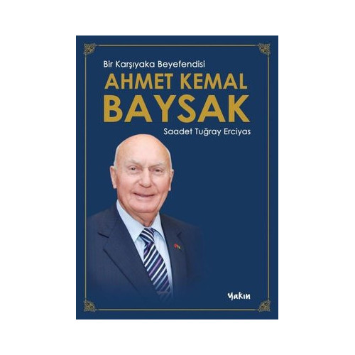 Ahmet Kemal Baysak: Bir Karşıyaka Beyefendisi Saadet Tuğray Erciyas