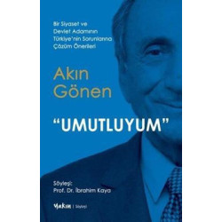 Umutluyum - Bir Siyaset ve Devlet Adamının Türkiye'nin Sorunlarına Çözüm Önerileri Akın Gönen