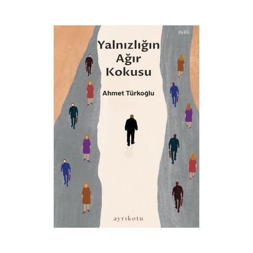Yalnızlığın Ağır Kokusu Ahmet Türkoğlu
