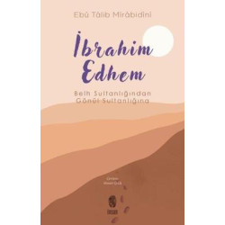 İbrahim Edhem - Belh Sultanlığından Gönül Sultanlığına Ebu Talib Mirabidini