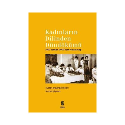 Kadınların Dilinden Dündökümü - 1900'lerden 2000'lere Gaziantep Fatma Barbarosoğlu