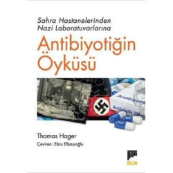 Antibiyotiğin Öyküsü - Sahra Hastanelerinden Nazi Laboratuvarlarına Thomas Hager