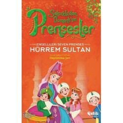 Engellileri Seven Prenses Hürrem Sultan - Selçuklu'dan Osmanlı'ya Prensesler Hayrünnisa Şen