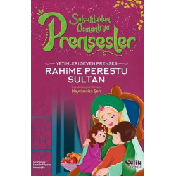 Yetimleri Seven Prenses Rahime Perestu Sultan - Selçuklu'dan Osmanlı'ya Prensesler Hayrünnisa Şen