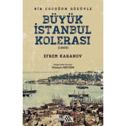 Büyük İstanbul Kolerası 1865 - Bir Çocuğun Gözüyle Efrem Karanov