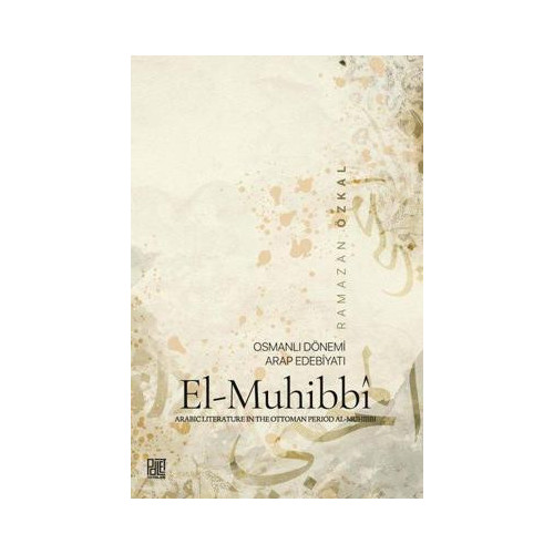 El-Muhibbi: Osmanlı Dönemi Arap Edebiyatı Ramazan Özkal