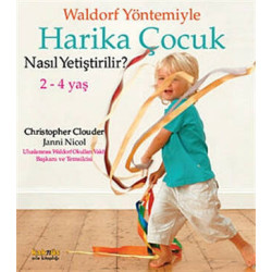 Waldorf Yöntemiyle Harika Çocuk Nasıl Yetiştirilir?  (2-4 Yaş ) - Christopher Clouder