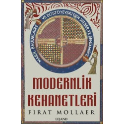 Modernlik Kehanetleri - Marx Baudelaire ve Dostoyevski'den Weber ve Benjamin'e Fırat Mollaer