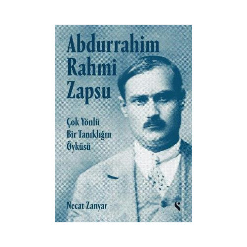 Abdurrahim Rahmi Zapsu - Çok Yönlü Bir Tanıklığın Öyküsü Necat Zanyar
