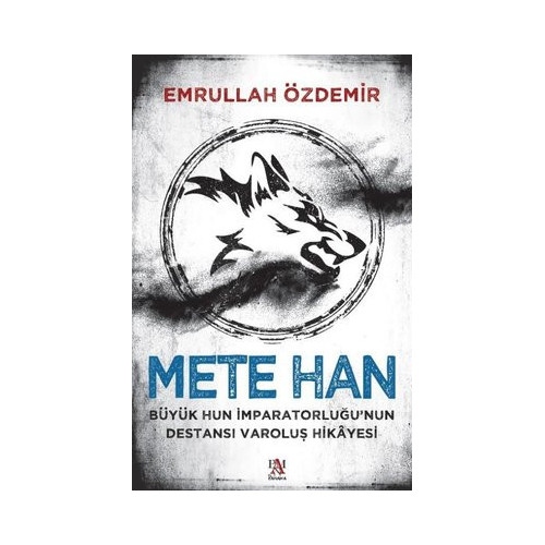 Mete Han: Büyük Hun İmparatorluğu'nun Destansı Varoluş Hikayesi Emrullah Özdemir
