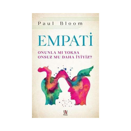 Empati-Onunla mı Yoksa Onsuz mu Daha İyiyiz? Paul Bloom