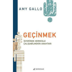 Geçinmek: İşyerinde Herkesle Çalışmanın Anahtarı Amy Gallo