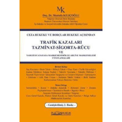 Trafik Kazaları Tazminat - Sigorta - Rücu - Ceza Hukuku ve Borçlar Hukuku Açısından - Genişletilmiş Mustafa Kılıçoğl