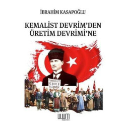Kemalist Devrim'den Üretim Devrimi'ne İbrahim Kasapoğlu