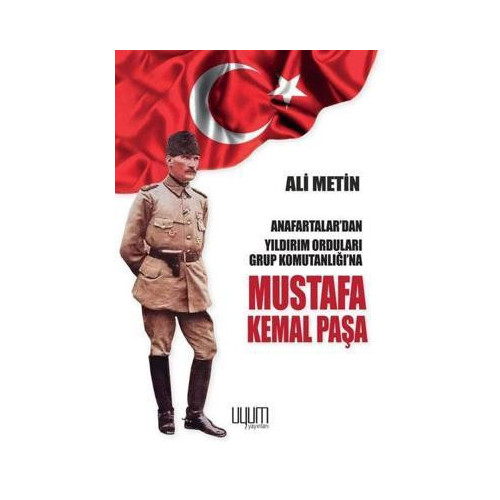 Mustafa Kemal Paşa - Anafartalar'dan Yıldırım Orduları Grup Komutanlığı'na Ali Metin