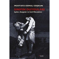 Sınıfın Duyguları - İşçilerDuygular ve Sınıf Mücadelesi Mustafa Kemal Coşkun