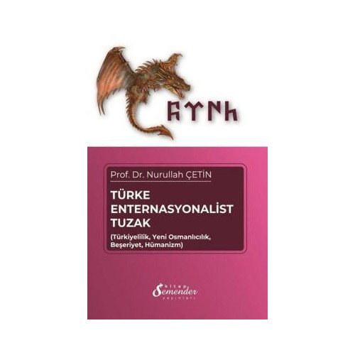 Türke Enternasyonalist Tuzak - Türkiyelilik,Yeni Osmancılık,Beşeriyet,Hümanizm Nurullah Çetin