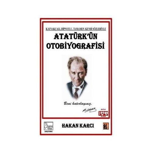 Atatürk'ün Otobiyografisi - Kaynakçalı Dipnotlu Tamamen Kendi Sözleriyle Hakan Karcı