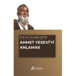 Ahmet Yesevi'yi Anlamak Nurullah Çetin