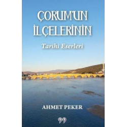 Çorum'un İlçelerinin Tarihi Eserleri Ahmet Peker