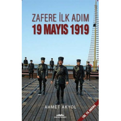 Zafere İlk Adım 19 Mayıs 1919 - Ahmet Akyol