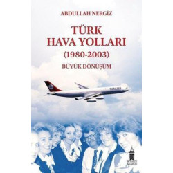 Türk Hava Yolları - (1980-2003) Büyük Dönüşüm Abdullah Nergiz