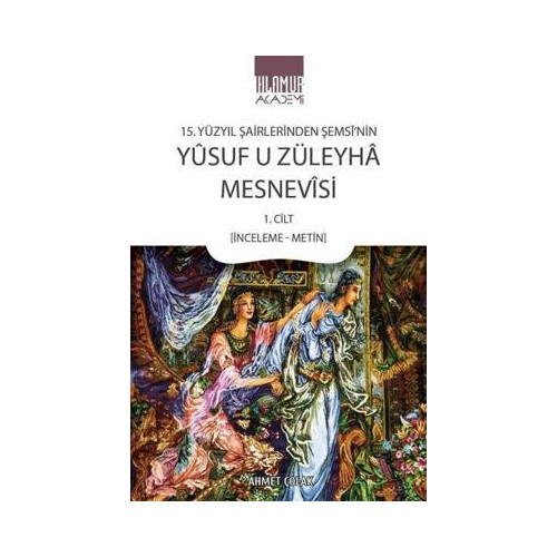 Yusuf u Züleyha Mesnevisi - 15.Yüzyıl Şairlerinden Şemsi'nin 1.Cilt Ahmet Çolak