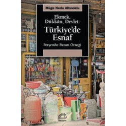Ekmek Dükkan Devlet: Türkiye'de Esnaf - Perşembe Pazarı Örneği Müge Neda Altınoklu