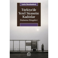 Türkiye'de Yerel Siyasette Kadınlar - Dışlanma Döngüleri Lucie Drechselova