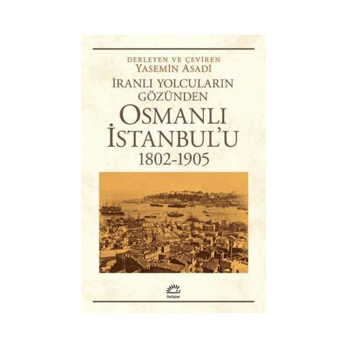 Osmanlı İstanbul'u 1802-1905 - İranlı Yolcuların Gözünden Kolektif