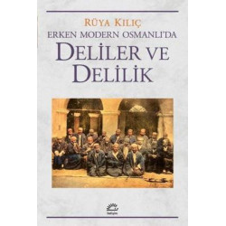 Deliler ve Delilik - Erken Modern Osmanlı'da Rüya Kılıç