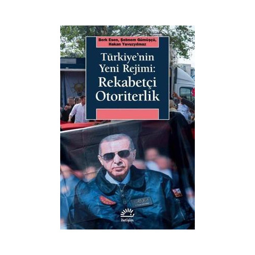 Türkiye'nin Yeni Rejimi: Rekabetçi Otoriterlik Berk Esen