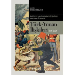 Tarih ve Uluslararası İlişkiler Perspektifinden Türk-Yunan İlişkileri 1821-2021  Kolektif