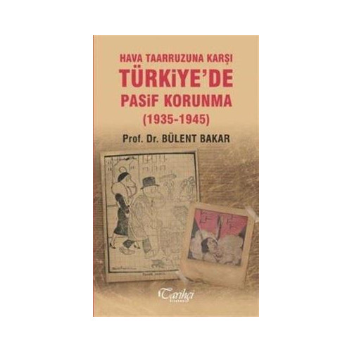 Hava Taarruzuna Karşı Türkiye'de Pasif Korunma 1935-1945 Bülent Bakar